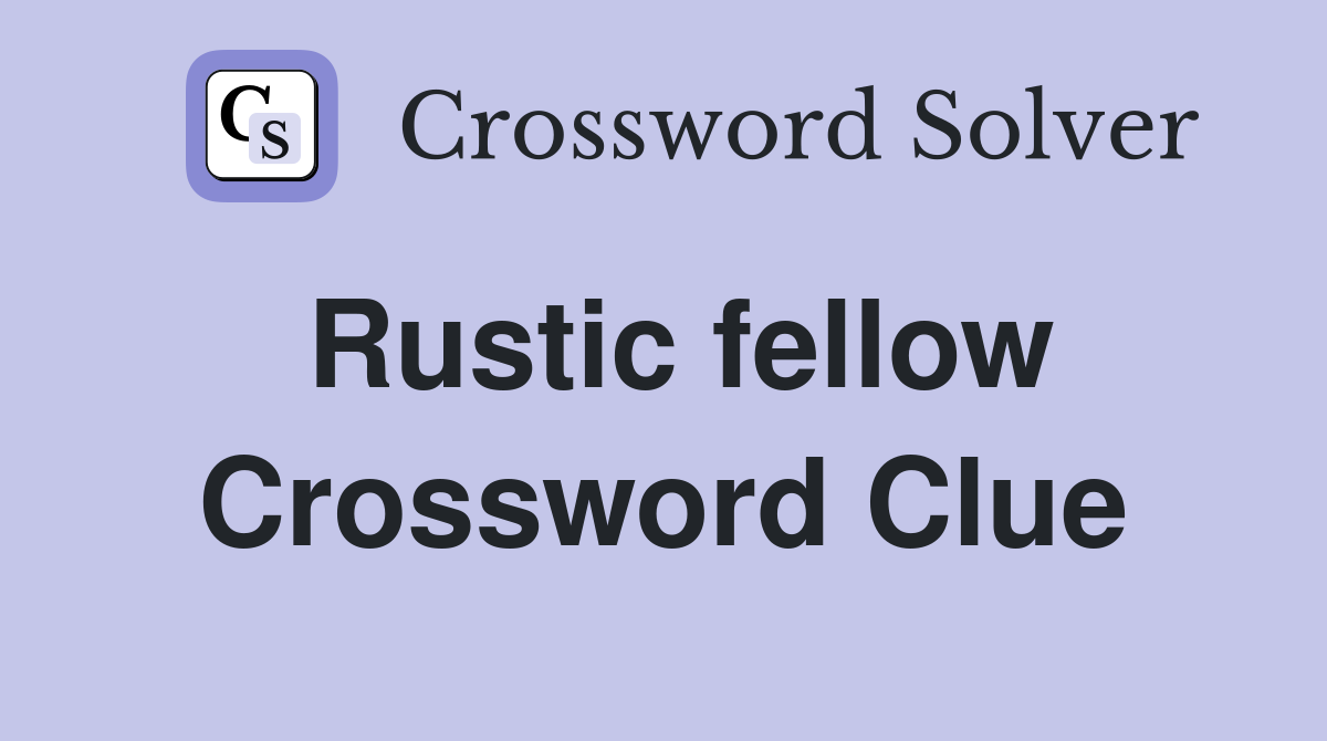 Rustic fellow Crossword Clue Answers Crossword Solver